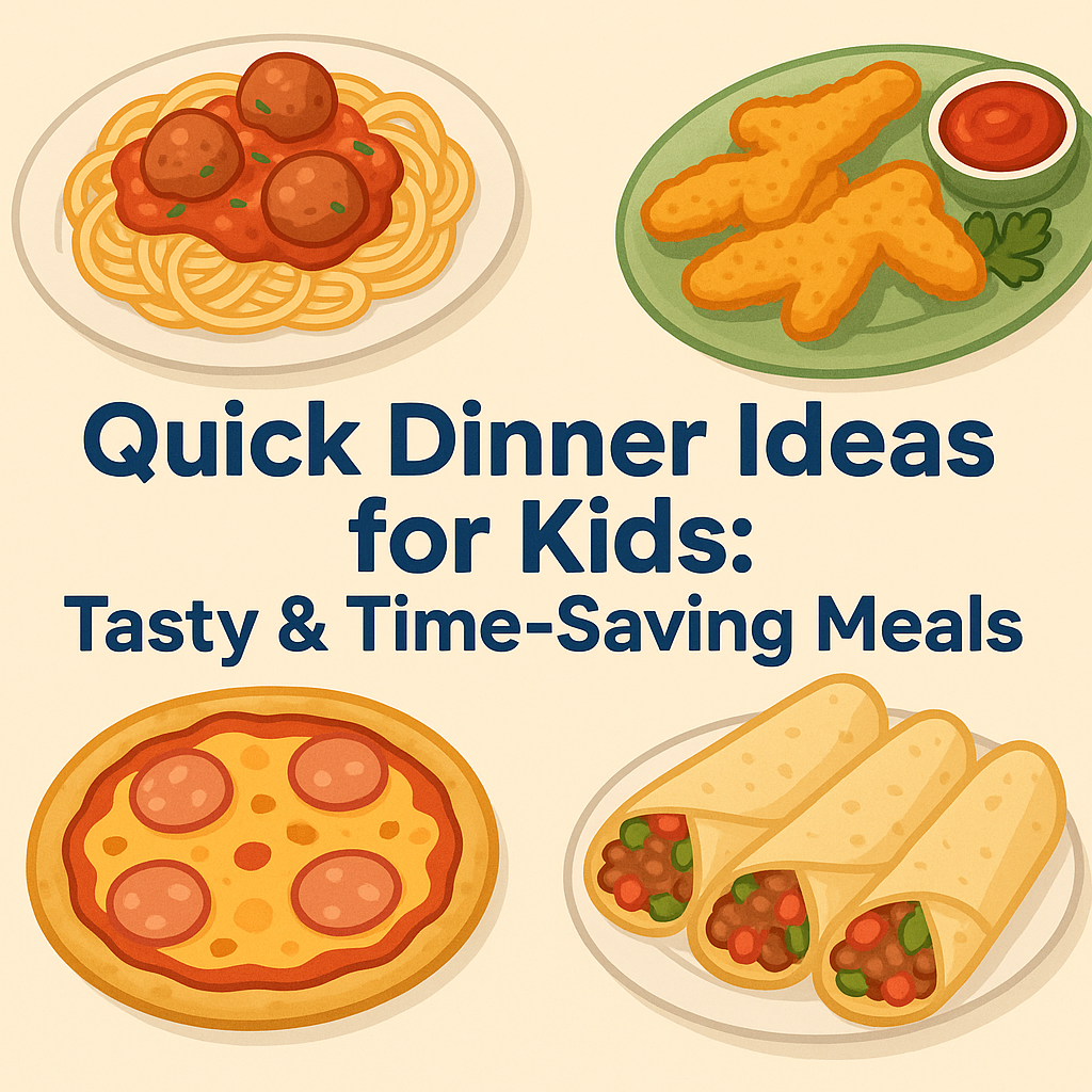Quick Dinner Ideas for Kids